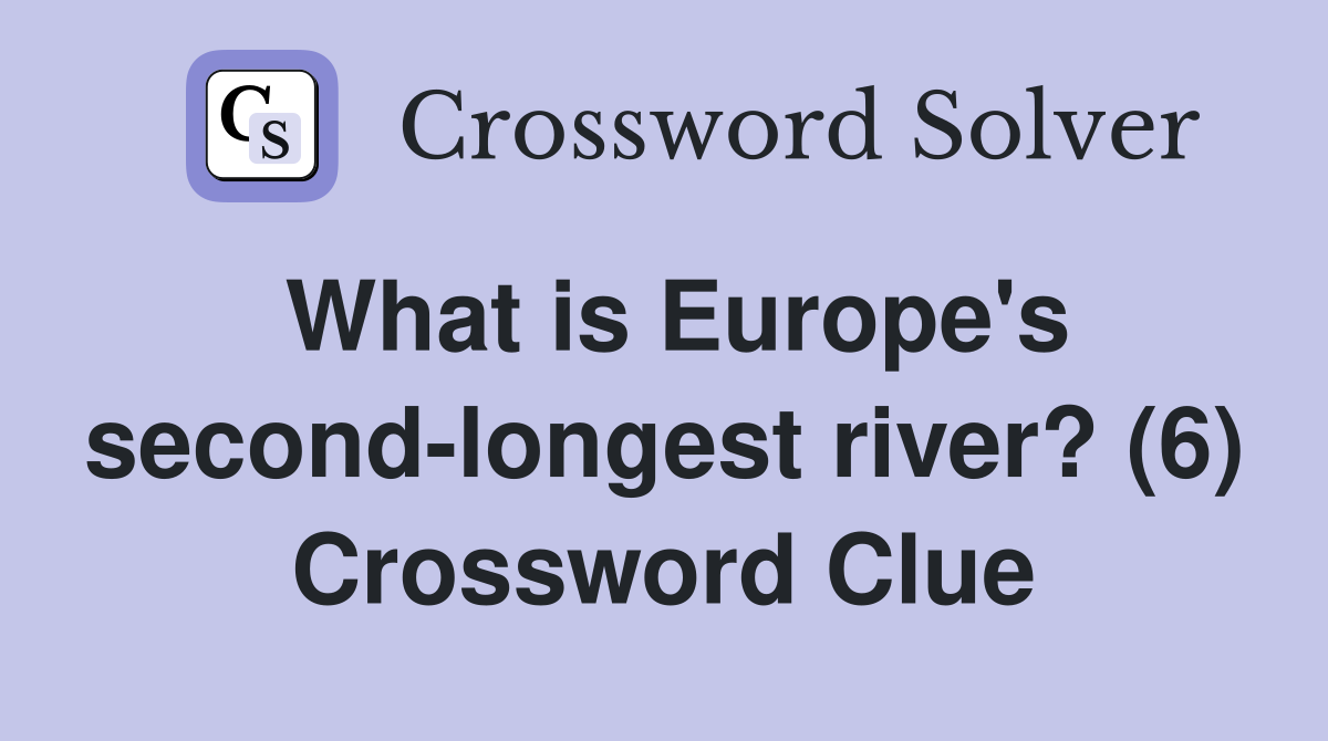 What Is Europe S Second Longest River 6 Crossword Clue Answers